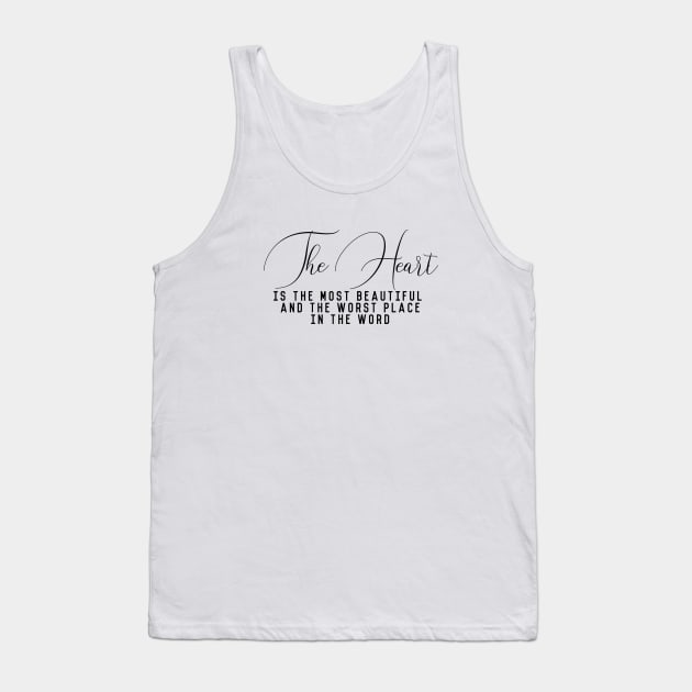 The heart is the most beautiful and the worst place in the word (black writting) Tank Top by LuckyLife